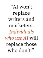 AI won’t replace writers and marketers, but individuals who use AI will replace those who don’t! (300 x 400 px) (1)
