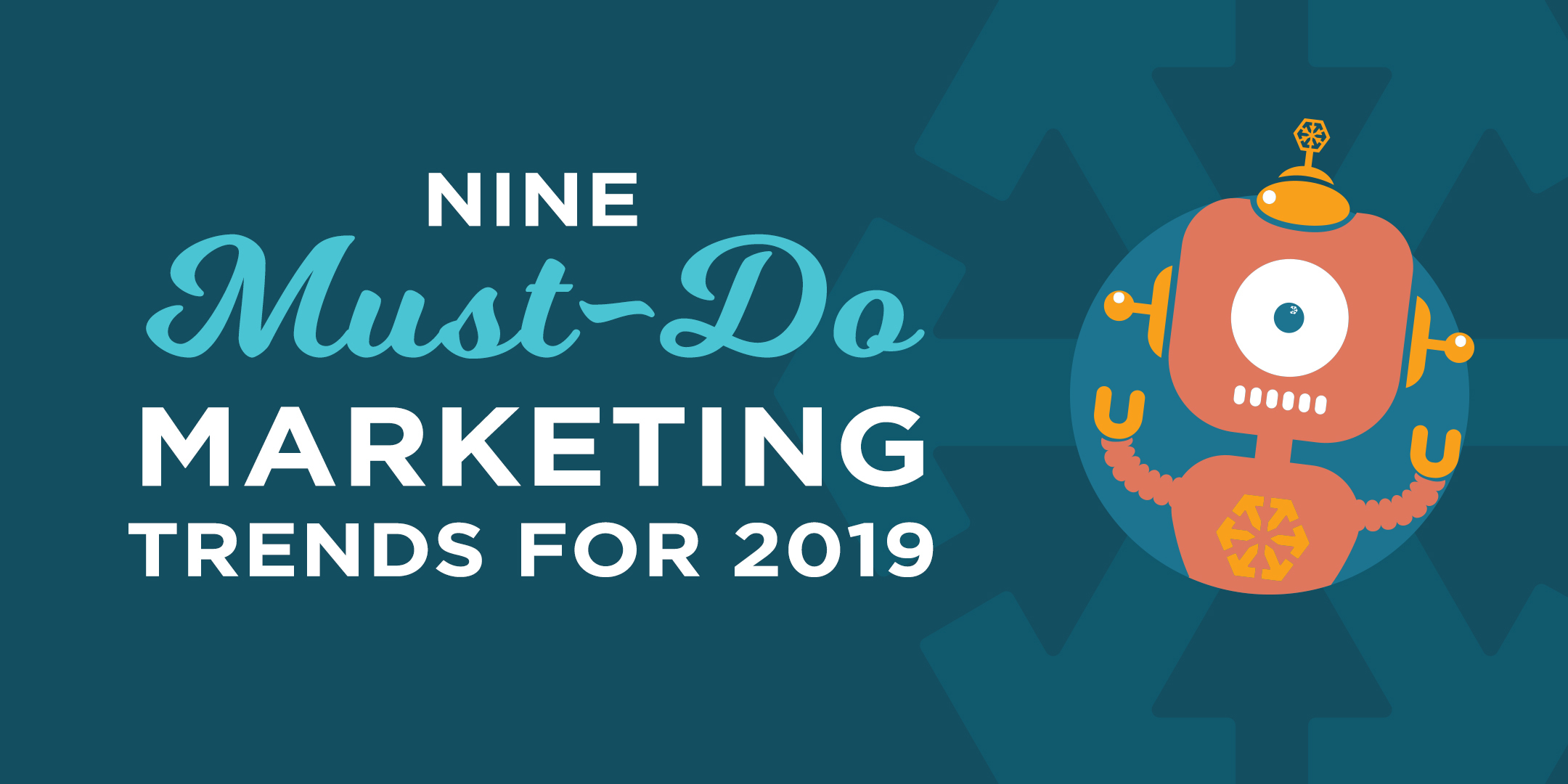 Nine Must-Do Marketing Trends in 2019